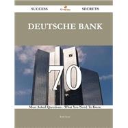 Deutsche Bank 70 Success Secrets - 70 Most Asked Questions On Deutsche Bank - What You Need To Know
