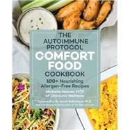 Autoimmune Protocol Comfort Food Cookbook 100+ Nourishing Allergen-Free Recipes