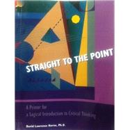 Straight to the Point: A Primer for a Logical Introduction to Critical Thinking