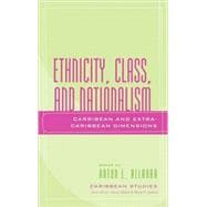 Ethnicity, Class, and Nationalism Caribbean and Extra-Caribbean Dimensions