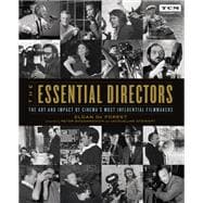 The Essential Directors The Art and Impact of Cinema's Most Influential Filmmakers