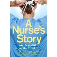 A Nurse's Story My Life in A&E in the Covid Crisis