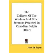 The Children Of The Wisdom And Other Sermons Preached In Canadian Pulpits