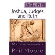 Straight to the Heart of Joshua, Judges and Ruth
