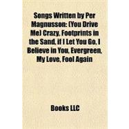 Songs Written by per Magnusson : (You Drive Me) Crazy, Footprints in the Sand, if I Let You Go, I Believe in You, Evergreen, My Love, Fool Again