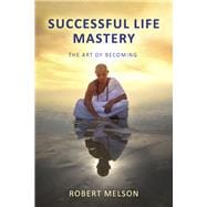 Successful Life Mastery The Art of Becoming