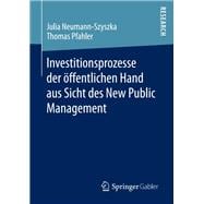 Investitionsprozesse der öffentlichen Hand aus Sicht des New Public Management