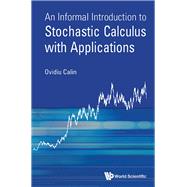 An Informal Introduction to Stochastic Calculus With Applications