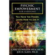 Psychic Empowerment for Everyone : You Have the Power, Learn How to Use It