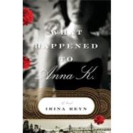 What Happened to Anna K.; A Novel