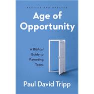 Age of Opportunity: A Biblical Guide to Parenting Teens,9781629958934