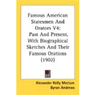 Famous American Statesmen and Orators V4 : Past and Present, with Biographical Sketches and Their Famous Orations (1902)