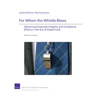 For Whom the Whistle Blows Advancing Corporate Compliance and Integrity Efforts in the Era of Dodd-Frank
