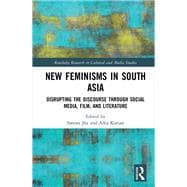 New Feminisms in South Asian Social Media, Film, and Literature: Disrupting the Discourse
