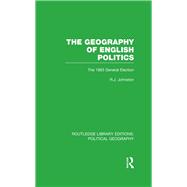 The Geography of English Politics (Routledge Library Editions: Political Geography): The 1983 General Election