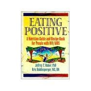 Eating Positive: A Nutrition Guide and Recipe Book for People with HIV/AIDS