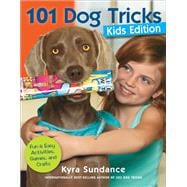 101 Dog Tricks, Kids Edition Fun and Easy Activities, Games, and Crafts