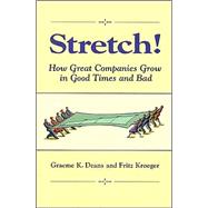 Stretch! : How Great Companies Grow in Good Times and Bad