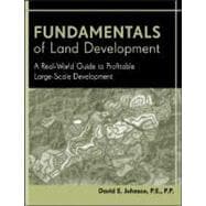 Fundamentals of Land Development A Real-World Guide to Profitable Large-Scale Development