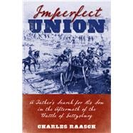 Imperfect Union A Father’s Search for His Son in the Aftermath of the Battle of Gettysburg