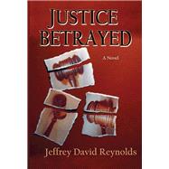 Justice Betrayed: A Novel