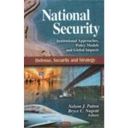 National Security : Institutional Approaches, Policy Models and Global Impacts
