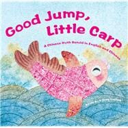 Good Jump, Little Carp A Chinese Myth Retold in English and Chinese