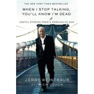 When I Stop Talking, You'll Know I'm Dead : Useful Stories from a Persuasive Man