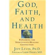 God, Faith, and Health : Exploring the Spirituality-Healing Connection