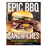 Epic BBQ Sandwiches Next-Level Burgers, Melts, Sliders, Tacos, and More, Grilled or Smoked to Perfection