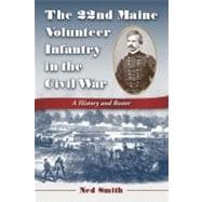 The 22nd Maine Volunteer Infantry in the Civil War: A History and Roster