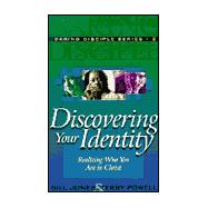 Discovering Your Identity : Realizing Who You Are in Christ