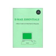 E-Mail Essentials : A Basic Style to E-Mail Style and Ettiquette