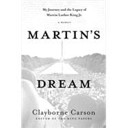 Martin's Dream My Journey and the Legacy of Martin Luther King Jr.