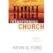 Transforming Church : Bringing Out the Good to Get to Great