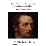 Three Introductory Lectures on the Study of Ecclesiastical History