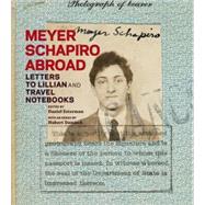Meyer Schapiro Abroad : Letters to Lillian and Travel Notebooks