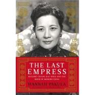 The Last Empress; Madame Chiang Kai-shek and the Birth of Modern Chi