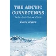 The Arctic Connections: War, Love, Deceit, Music, and a Mystery