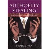Authority Stealing: How Greedy Politicians and Corporate Executives Loot the World's Most Populous Black Nation