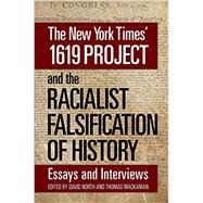 The New York Times’ 1619 Project and the Racialist Falsification of History: Essays and Interviews