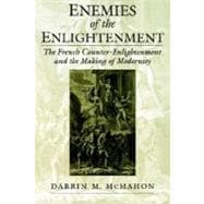 Enemies of the Enlightenment The French Counter-Enlightenment and the Making of Modernity