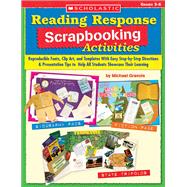 Reading Response Scrapbooking Activities Reproducible Fonts, Clip Art, and Templates With Easy Step-by-Step Directions & Presentation Tips to Help All Students Showcase Their Learning