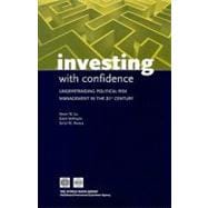 Investing with Confidence : Understanding Political Risk Management in the 21st Century