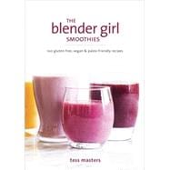 The Blender Girl Smoothies 100 Gluten-Free, Vegan, and Paleo-Friendly Recipes