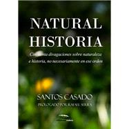 Natural historia Cincuenta divagaciones sobre naturaleza e historia, no necesariamente en ese orden