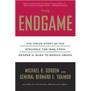 The Endgame The Inside Story of the Struggle for Iraq, from George W. Bush to Barack Obama