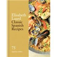 Classic Spanish Recipes 75 Signature Dishes,9780600638940