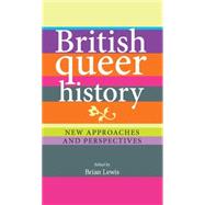 British Queer History New Approaches and Perspectives