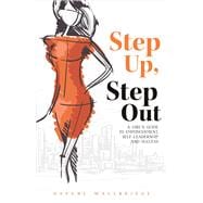 Step Up, Step Out A Girl's Guide to Empowerment, Self-Leadership, And Success